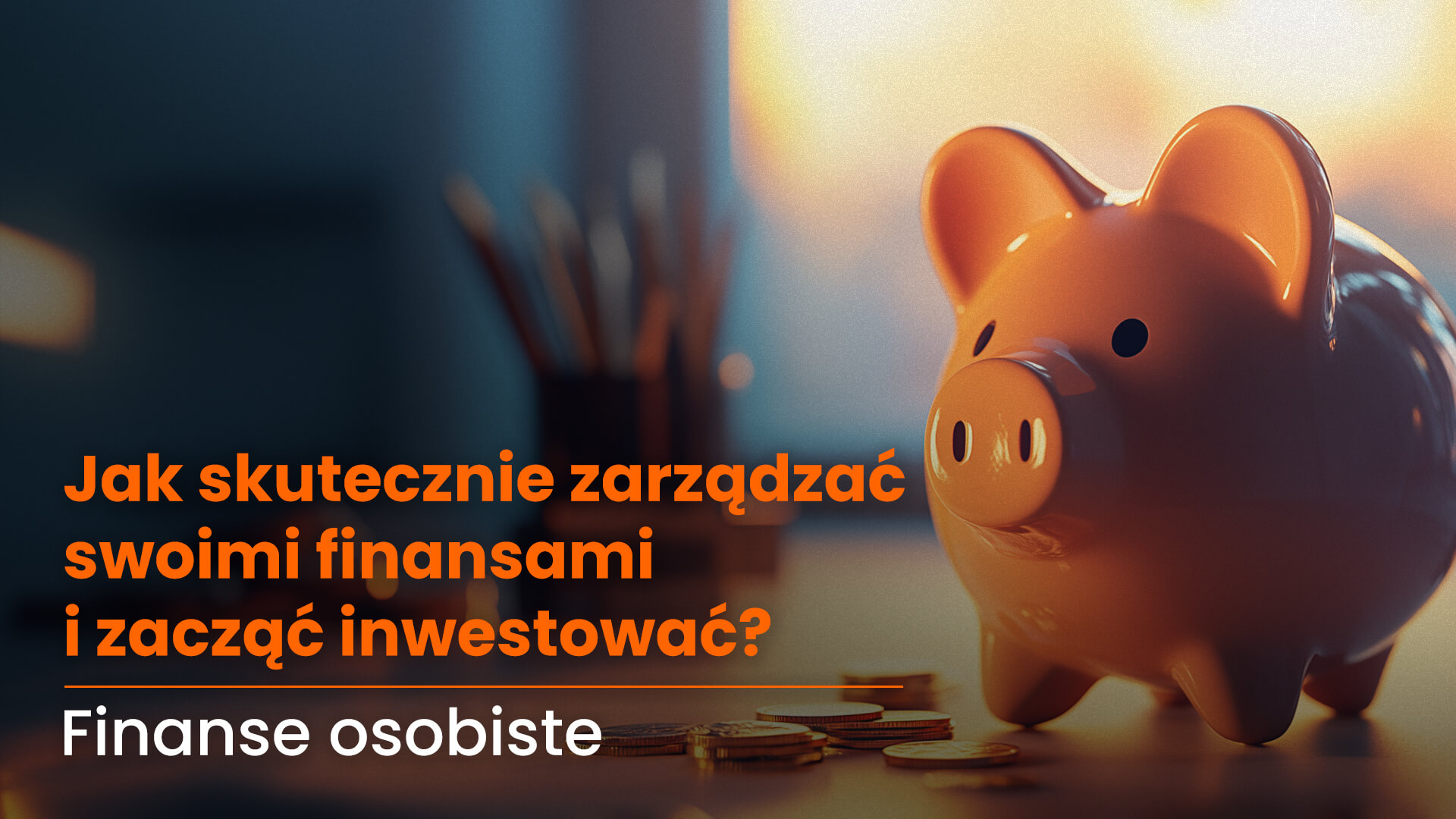 Jak skutecznie zarządzać swoimi finansami i zacząć inwestować? – Finanse osobiste