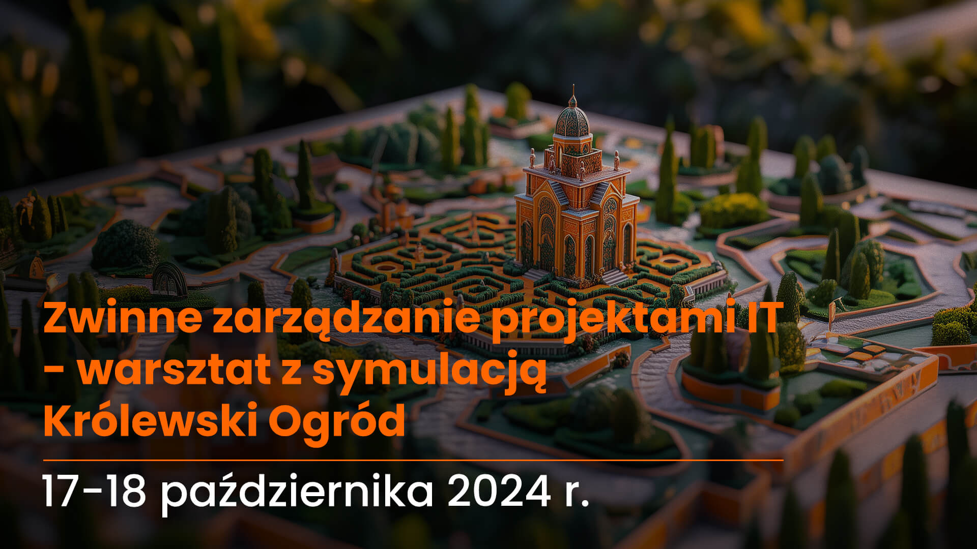 Zwinne zarządzanie projektami IT – warsztat z symulacją Królewski Ogród | 17-18.10.2024