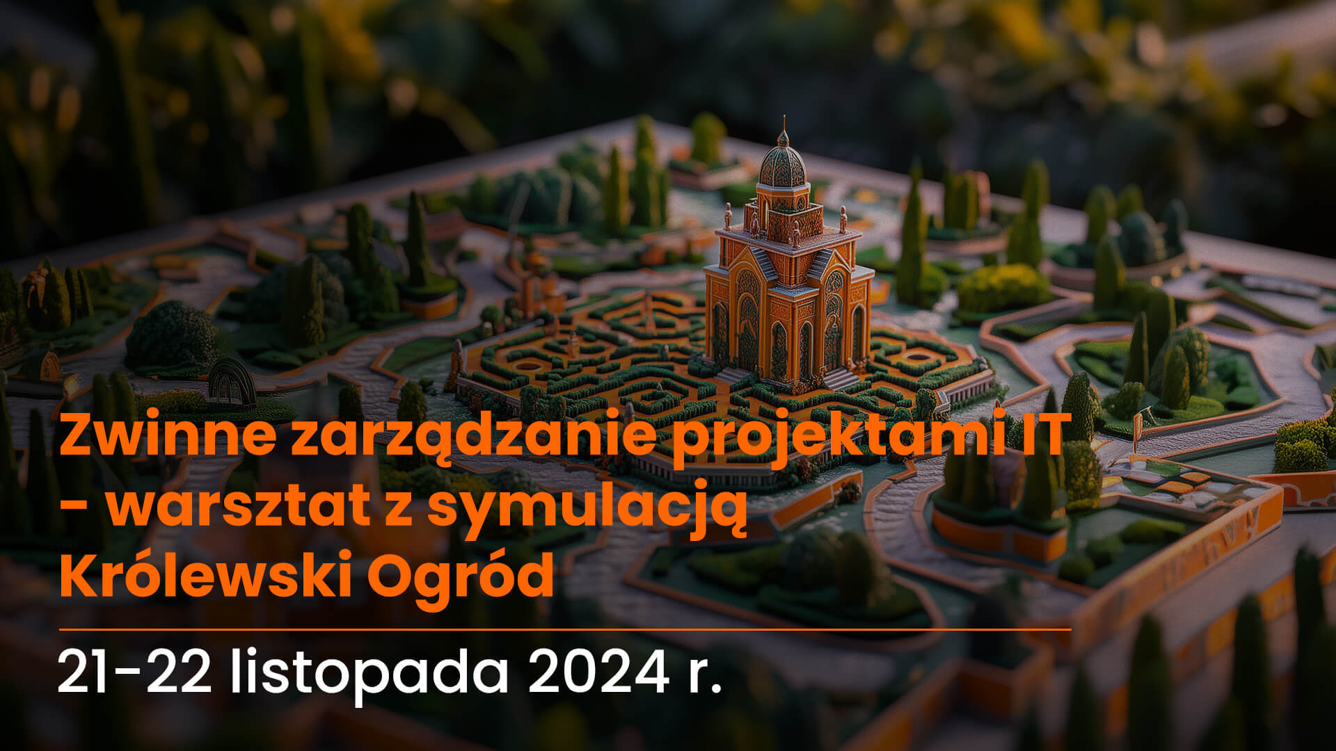 Zwinne zarządzanie projektami IT – warsztat z symulacją Królewski Ogród | 21-22.11.2024